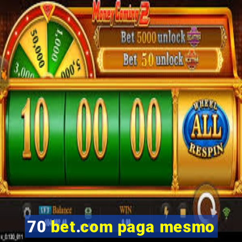 70 bet.com paga mesmo